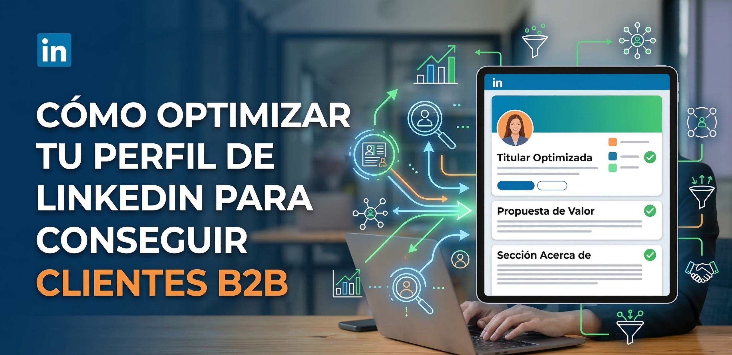Infografía profesional sobre cómo optimizar el perfil de LinkedIn para ventas B2B, mostrando secciones clave como Titular, Propuesta de Valor y Acerca de, junto al logo de Linkedian.